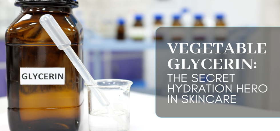 Unlocking the Power of Vegetable Glycerin for Radiant Skin