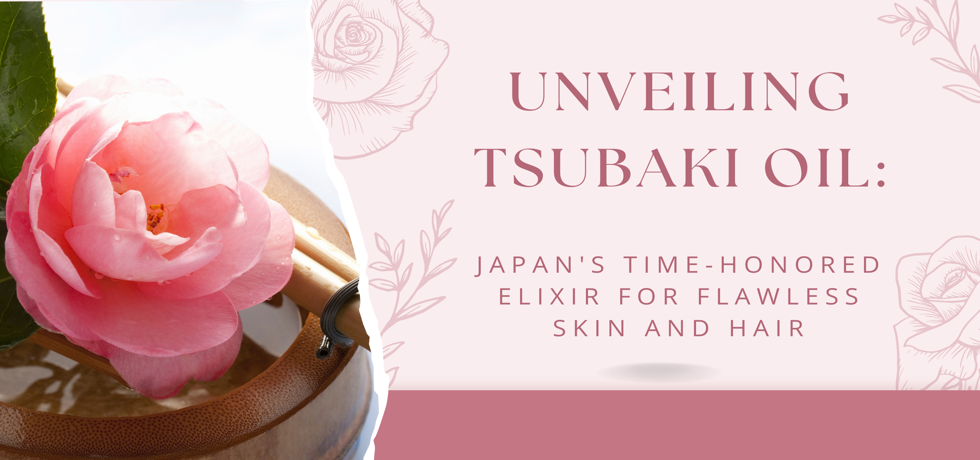 Unlocking the Secrets of Tsubaki Oil: A Japanese Beauty Elixir